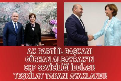 AK Parti İl Başkanı Gürhan Albayrak'ın CHP Seviciliği İddiası! Teşkilat Tabanı Ayaklandı!