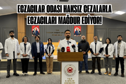 ECZACILAR ODASI HAKSIZ CEZALARLA ECZACILARI MAĞDUR EDİYOR!